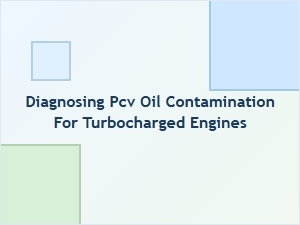 Diagnosing Pcv Oil Contamination for Turbocharged Engines