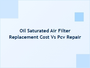 Diagnosing Oil-Saturated Air Filter Costs vs Pcv Repair