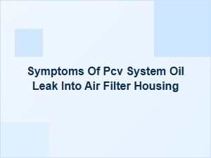 Recognizing Symptoms of Pcv Oil Intake Contamination