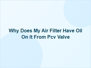 Oil on Your Air Filter From the Pcv Valve