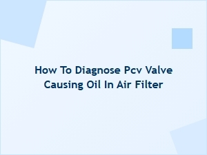 Diagnosing a Pcv Valve That Causes Oil in the Air Filter