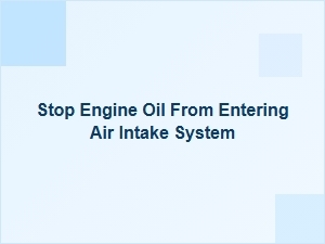 Preventing Oil From Entering Your Air Intake System