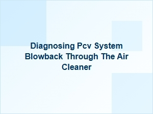 Identifying Pcv System Blowback Through the Air Cleaner