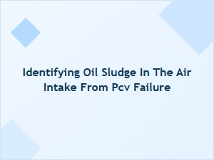 Spotting Oil Sludge From Pcv Intake Failure